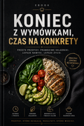 Koniec z wymówkami, czas na konkrety Szybkie i proste przepisy, które naprawdę zrobisz